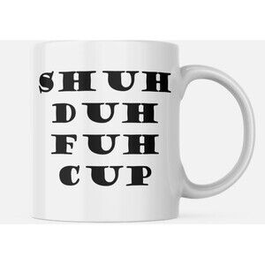 Shuh Duh Fuh Cup Novelty Funny Mug Gift, Ceramic Coffee Tea Cup 11 oz